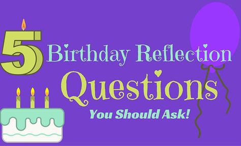 Birthday Reflection Questions, Birthday Reflection, 5 Birthday, Reflection Questions, Birthday List, 5th Birthday, Things To Make, New Life, Self Help