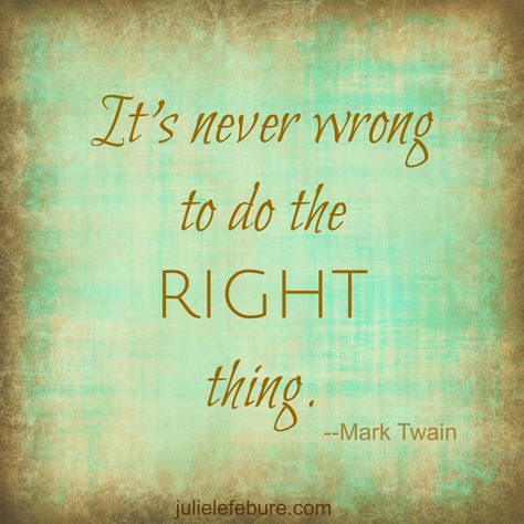 So glad it's more important to me to do this, to really help others, instead of scratching after the 'almighty dollar.'  God will make sure we have all we need if we take care of each other! Integrity Quotes, Om Mantra, Never Wrong, Doing The Right Thing, Do The Right Thing, Mark Twain, Meaningful Words, Quotable Quotes, Good Quotes