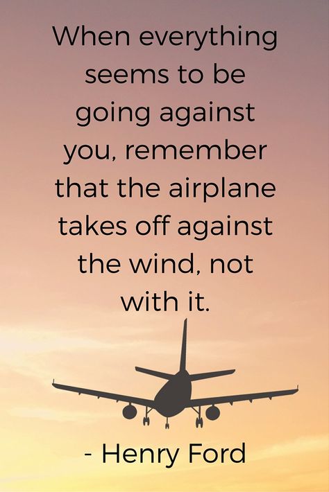 I love this quote!   "When everything seems to be going against you, remember that the airplane takes off against the wind, not with it." - Henry Ford When Everything Seems To Be Against You, Airplane Love Quotes, Airhostess Quotes, Pilot Quotes Inspiration, Plane Quotes, Pilots Quotes Aviation, Airplane Quotes, Abandoned Plane, Reliable Quotes