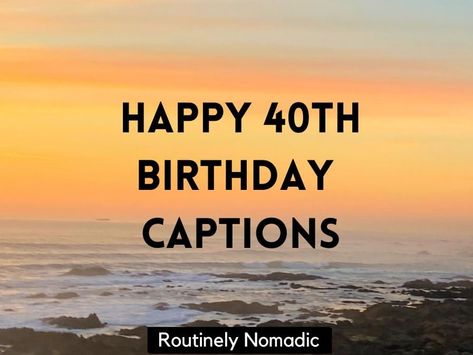 40 Bday Quotes, Funny 40th Birthday Quotes Turning 40 Hilarious, Fortieth Birthday Quotes, 40 Birthday Quotes Funny Men, 40 Th Birthday Quotes, 40th Birthday Hashtags Ideas, 40 Birthday Sayings, 40 And Fabulous Quotes, 40th Birthday Quotes Turning 40 Men