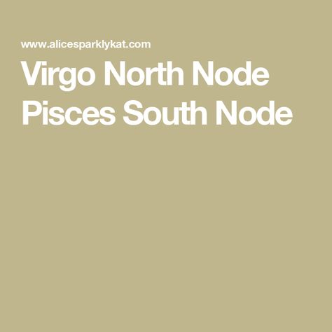 Virgo North Node Pisces South Node North Node In Pisces, South Node Pisces, North Node Virgo South Node Pisces, Virgo North Node, Virgo Sun Pisces Moon, Midheaven In Virgo, South Node, Virgo And Pisces, North Node