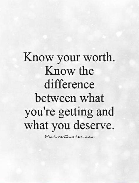 42 Ultimate Life Changing Quotes On Self Worth - QuotesHumor.com You Deserve Quotes, Intelligent Quotes, Deserve Better Quotes, Deserve Quotes, Know Your Worth Quotes, Value Quotes, Honest Quotes, Know Your Worth, Worth Quotes