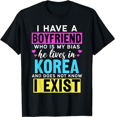 Amazon.com: I Have A Boyfriend Who Is My Bias Kpop Lover Kdrama Korean T-Shirt : Clothing, Shoes & Jewelry Kpop Tshirt, Living In Korea, Kpop Shirts, Bias Kpop, I Have A Boyfriend, A Boyfriend, K Drama, Fashion Graphic, Pop Fashion