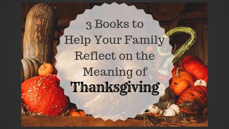 3 Books to Help Your Family Reflect on the Meaning of Thanksgiving The Truth About Thanksgiving, Meaningful Thanksgiving Activities, The Meaning Of Thanksgiving, Forgiving What You Can’t Forget Book, Thanksgiving Meaning, My First Thanksgiving Book, Thanksgiving History, Thanksgiving Parties, Holidays And Events