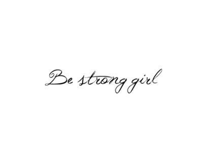 Be strong.. Be Strong Girl, Strong Girl Quotes, Strong Tattoos, Tattoo Quotes About Life, Love Yourself Tattoo, Girl God, Strong Girl, Women Motivation, Strong Quotes