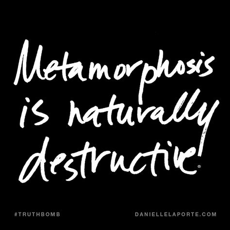 Destruction Power, Metamorphosis Quotes, Danielle Laporte, The Desire Map, Power Of Now, Self Help Book, Stop Talking, Spiritual Healing, Powerful Quotes