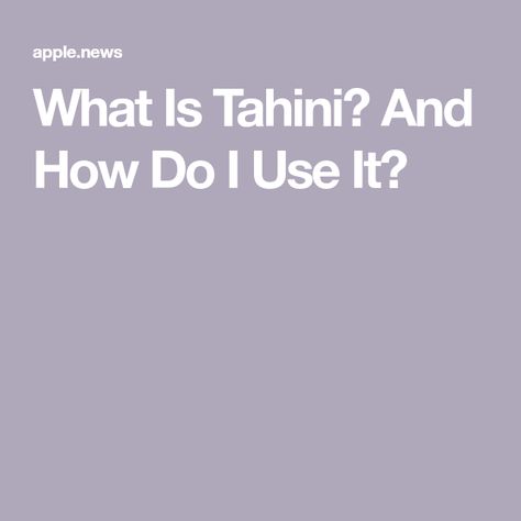 What Is Tahini? And How Do I Use It? What Is Tahini, How To Use Tahini, Tahini, Peanut Butter, Canning