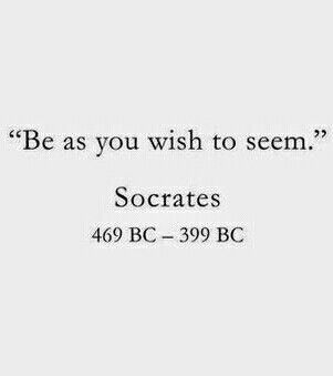 "Be as you wish to seem" - Socrates. Be As You Wish To Seem, Socrates, Quotes, Quick Saves