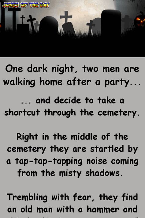 Funny Joke: One dark night, two men are walking home after a party...   ... and decide to take a shortcut through the cemetery.   Right in the middle of the Jokes Of The Day, Jokes About Men, Jokes Photos, Dark Jokes, Late At Night, Clean Jokes, Comedy Quotes, Short Jokes, Jokes And Riddles