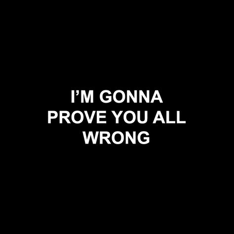 Prove You Wrong Quotes, Quotes About Proving People Wrong, Proving People Wrong Quotes, Prove Them Wrong Wallpaper, Prove Them Wrong Quotes, Prove Everyone Wrong, Alpha Male Quotes, Revenge Quotes, Wrong Quote