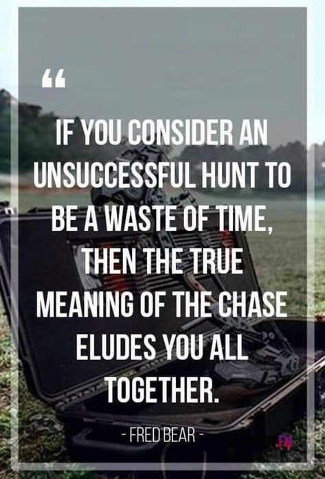 Fred Bear Quotes, Hunting Quotes Inspirational, Bear Hunting Quotes, Hope Your Day Gets Better, Gets Better Quotes, Bow Hunting Quotes, Deer Hunting Humor, Hunter Quotes, Camp Quotes