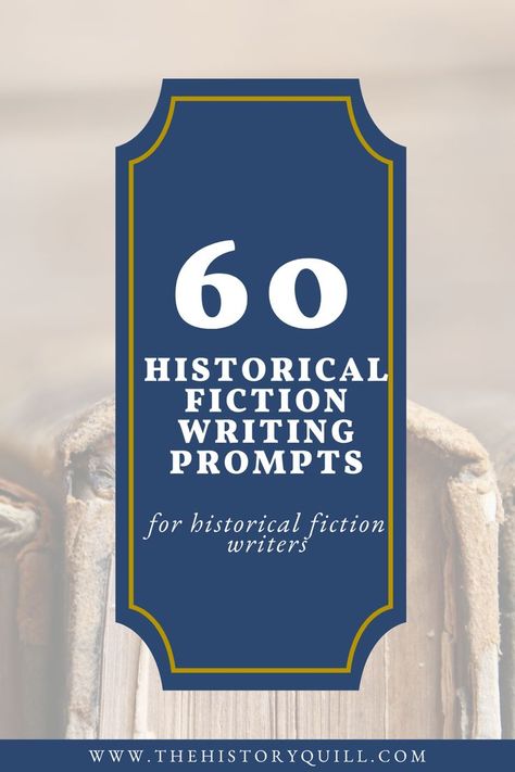 background image with historical book, with navy and gold solid colour shape with title '60 historical fiction writing prompts' with subtitle 'for historical fiction writers' and the site url www.thehistoryquill.com Historical Fiction Writing, Fiction Writing Prompts, What Do You Hear, Historical Timeline, What Do You Feel, Duchess Of York, Fiction Writer, What Do You See, Fiction Writing