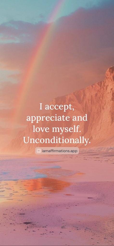 I accept, appreciate and love myself. Unconditionally. 

From the I am app: https://iamaffirmations.app/download Obsessed With Myself, Love Myself, Unconditional Love, Vision Board, Affirmations