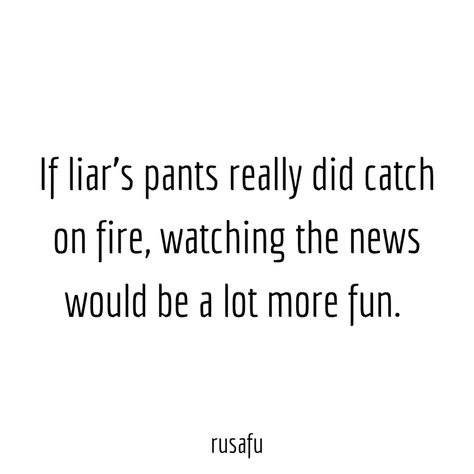 If liar’s pants really did catch on fire... - RUSAFU Quotes Rusafu Quotes, Lmfao Quotes, Search Quotes, Crazy Day, Quotes Thoughts, Word Work, Funny Meme, Getting Old, Dumb And Dumber