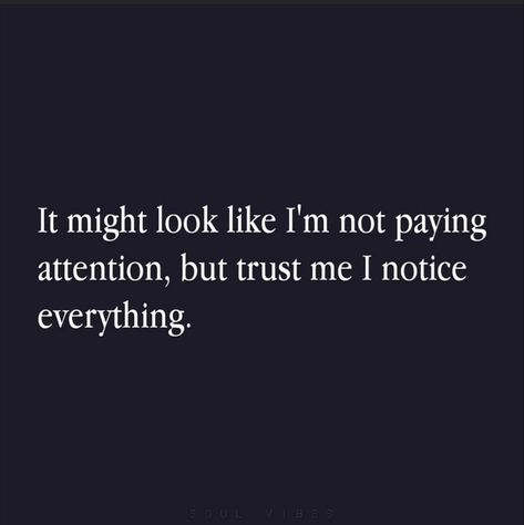 Im Tired Of Trying To Get Your Attention, I Pay Attention To Everything Quotes, I Noticed When I Wasnt Invited, I Won't Beg For Your Attention Quotes, I Notice Everything Quotes Pay Attention, No Attention Quotes, I Am Not An Option Quotes, Paying Attention Quotes, Reorganize Life