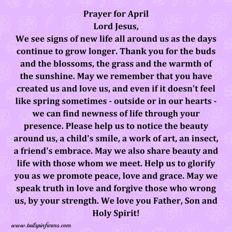 Prayer For The New Month Of April. In this new month, here is my prayer for you. May every day of this month bring you everlasting peace and joy. May every week bring you unending happiness and ​may the month bring you an abundance of blessings and love...CONTINUE READING Prayer For April, Life In Grace, Month Of April, My Prayer, Peace And Joy, Child Smile, Prayer For You, New Month, April 2024