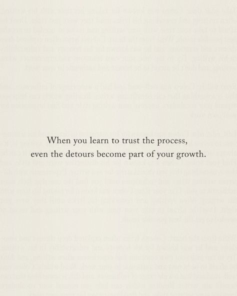 It’s easy to get frustrated when things don’t go according to plan, but here’s the truth: every setback, every delay, and every unexpected turn is shaping you. The detours you face are not obstacles, they’re opportunities for growth. The road to where you want to be isn’t always a straight line. Sometimes, the best lessons are learned on the paths you didn’t intend to take. These moments are teaching you patience, resilience, and the ability to adapt. When you trust the process, you underst... Quotes About Trusting The Process, Quotes About Lessons Learned, Getting Back Up Quotes, Right Path Quotes, Take The Risk Quotes, Lessons Learned Quotes, Setback Quotes, Cream Quotes, Quotes About Trust