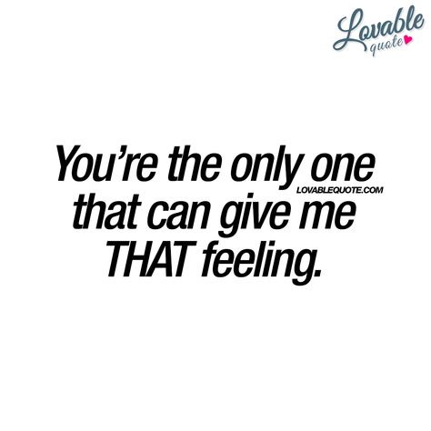 You're the only one... If I Cant Have You No One Can, Lovable Quotes, Weak Knees, Most Romantic Quotes, Monkey Man, Thank You For Loving Me, A Course In Miracles, That Feeling, Boyfriend Quotes