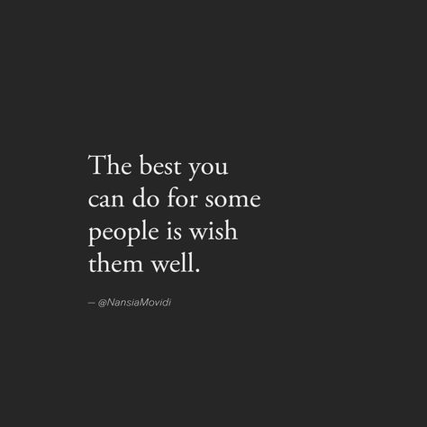 The best you can do for some people is wish them well. I Wish Everyone The Best Quotes, Wishing Them The Best Quotes, Wish You The Best Quotes, Take Care Quotes, I Deserve Better, Personality Quotes, Wish You The Best, Care Quotes, Positive Quotes Motivation