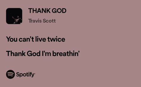 Rap Lyrics For Bio, Travis Scott Bio Ideas, Travis Scott Quotes Wallpaper, Thank God Travis Scott, Travis Scott Lyrics Aesthetic, Spotify Frases, Travis Scott Lyrics, Travis Scott Songs, Best Song Lines