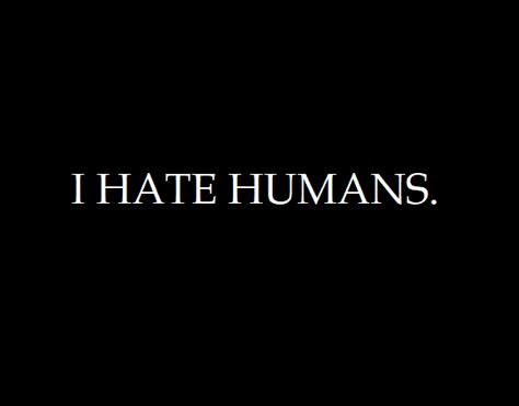 Hateful Aesthetic, Hate Aesthetique, Hate People Humor, No Friends Quotes Truths, Humanity Quotes, I Hate Everyone, Hate Everyone, World Quotes, I Hate People