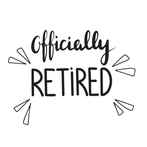 Officially retired. Handwriting phrase, quote about senior people, retired. Vector illustration. The Queen Has Retired, The Legend Has Retired, Retired Shirts Funny, The Legend Has Retired Svg, Retired People, Tree Saw, Heart Tree, Logo Banners, Cityscape Photos