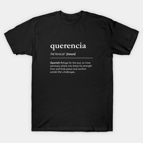 Querencia definition, meaning of querencia, spanish words, what does querencia mean - Querencia - T-Shirt | TeePublic Spanish Words, Life Challenges, Finding Peace, Meant To Be, T Shirt