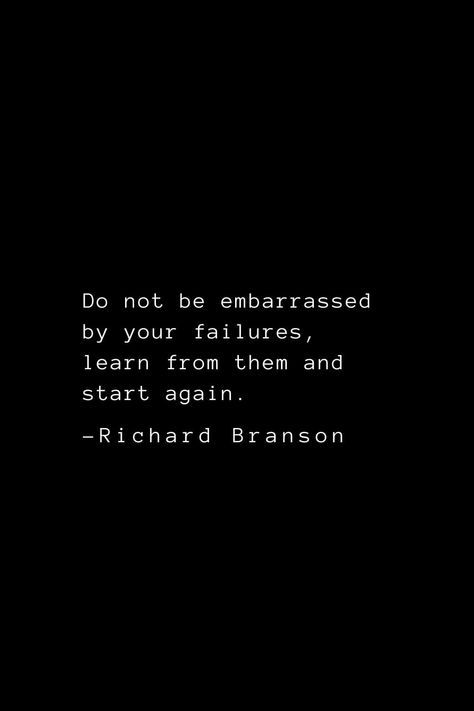 Richard Branson Quotes (7): Do not be embarrassed by your failures, learn from them and start again. Being Embarrassed Quotes, Richard Carlson Quotes, Quotes For Embarrassment, Quotes About Being Embarrassed, Quotes About Embarrassment, Feeling Embarrassed Quotes, Embarrassment Quotes, Embarrassed Quotes, Embarrassing Quotes