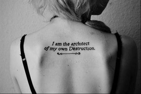 tattoo-quotes-i-am-the-architect-of-my-own-destruction Unique Quote Tattoos, Short Quote Tattoos, Quote Tattoos Girls, Good Tattoo Quotes, Tattoo Zeichnungen, Tattoo Quotes For Women, Simple Tattoo Designs, Inspiration Tattoos, Tatuaje A Color