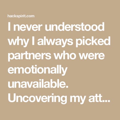 I never understood why I always picked partners who were emotionally unavailable. Uncovering my attachment style changed everything. Emotional Unavailable Partner, Unavailable Partner, Emotional Unavailable, Attachment Theory, Failed Relationship, Emotionally Unavailable, Attachment Styles, Soul Searching, Past Relationships