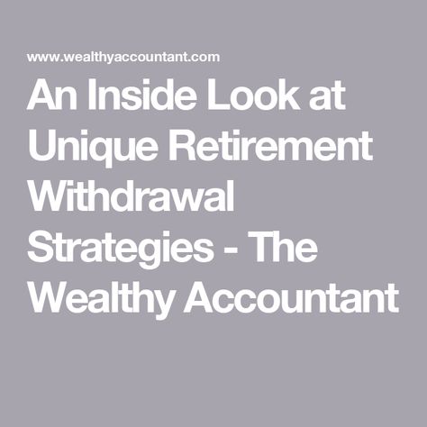 An Inside Look at Unique Retirement Withdrawal Strategies - The Wealthy Accountant Retirement Strategies, Treasury Bonds, Traditional Ira, Money Market Account, Retirement Fund, Leaving A Legacy, Investment Accounts, Money Market, Retirement Accounts