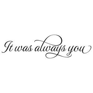 It Was Always You Tattoo, It Was Always You, Lettering Quotes, Engagement Cards, Always You, Silhouette Design Store, Cricut Creations, Cricut Projects Vinyl, Silhouette Projects