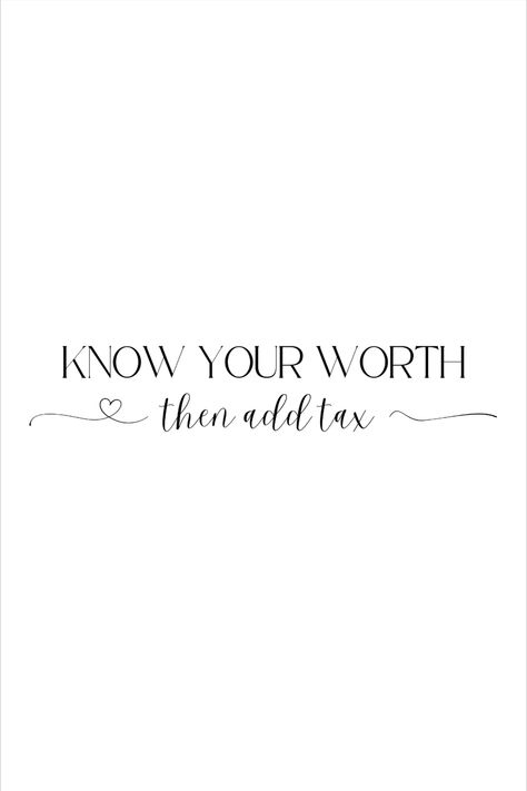 Know your worth, then add text digital print for download. Know Your Worth Then Add Tax Quotes, Know Your Worth Then Add Tax, Your Worth Quotes, Knowing Your Worth Quotes, Know Your Worth Tattoo, Tax Quote, Know My Worth, Know Your Worth Quotes, Me Time Quotes