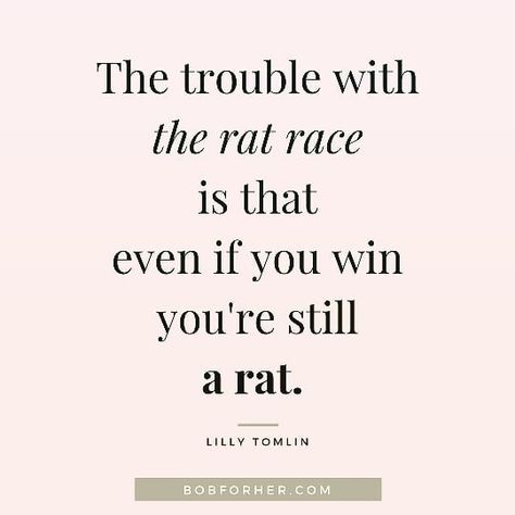 "The trouble with a rat race is that even if you win you`re still a rat!" - Lilly Tomlin . . . . . . . . . . . . . . . #quotestagram #quotesoftheday #quotesandsayings #quotesaboutlife #quotesforlife #quotesforyou #quotesofinstagram #quotesaboutlove #quotesgram #quoted #mompreneurs #homebusinessmom #lifequotes #quotesoflife #motivationquotes #workfromhome #workfromhome #startingabusiness #mentoringmamas #womenempowerment #mompreneur #worksmarternotharder #girlbosstips #ladyentrepr Lilly Tomlin, Chinese Tattoo, A Rat, Rat Race, Busy Mom, Self Confidence, Be Yourself Quotes, Self Esteem, Be Still