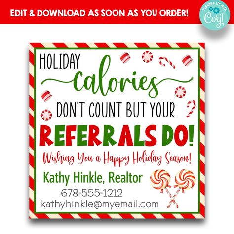 "EDITABLE HOLIDAY CALORIES DON'T COUNT BUT YOUR REFERRALS DO CHRISTMAS MARKETING CANDY TREAT TAGS Our printable favor tags add the perfect finishing touch to your party favors ---------- SIZES ---------- You will receive this design in TWO sizes!  2\" Square: If you download as a PDF and choose the \"Print Multiple Per Page Option\" you can print 20 per page 3.5\" Square: If you download as a PDF and choose the \"Print Multiple Per Page Option\" you can print 6 per page These favor tags are an INSTANT DOWNLOAD. Access your template within minutes of purchase and edit in CORJL - A fully customizable template editor that allows you to personalize your printable directly in your web browser. No software to install or fonts to download. IMPORTANT: This item is Digital file (download file) for Referral Gifts Marketing Christmas, Christmas Referral Gift Ideas, Holiday Resident Event Ideas, Christmas Calories Don't Count, Christmas Marketing Ideas, Christmas Marketing Gifts, Christmas Marketing, Referral Marketing, Real Estate Agent Gift