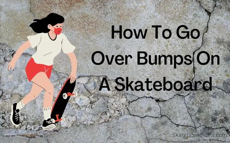 Are you looking for ways on how to go over bumps on a skateboard? If you are a beginner or a pro at skateboarding, riding on bumpy roads is challenging for everyone. However, with the help of this article, we ... Continue Reading...How To Go Over Bumps On A Skateboard (Rough Road Tips) The post How To Go Over Bumps On A Skateboard (Rough Road Tips) appeared first on Skateboard Idea. How To Pick Up Skateboard, How To Push On A Skateboard, How To Stop Skateboard, How To Run Start On A Skateboard, How To Revert On A Skateboard, How To Go, Skateboarding, Bump, Skateboard