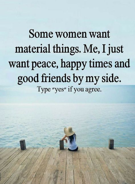 Quotes Some women want material things. Me, I just want peace, happy times and good friends by my side. Material Things Quotes, I Just Want Peace, Silence Between Two People, Famous Quotes About Friendship, Famous Friendship Quotes, Job Motivation, Quotes About Friendship, Things Quotes, Times Quotes