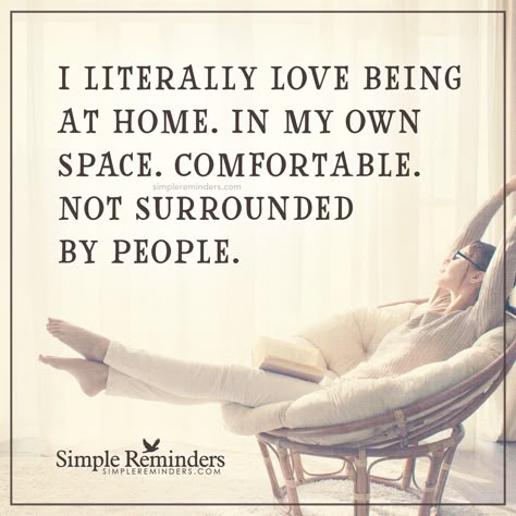 I love being alone I literally love being at home. In my own space. Comfortable. Not surrounded by people. — Unknown Author Quotes Family Problems, Home Quotes, Quotes Family, Introvert Quotes, A Course In Miracles, Family Problems, Simple Reminders, What’s Going On, Family Quotes