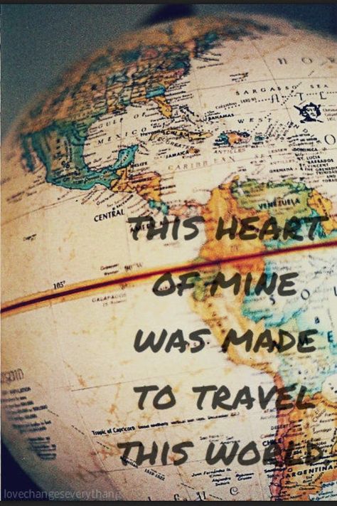 I say, hear and feel this heart of mine was made to travel this world. I can't help but want to go everywhere and do everything. I never want to stay in the same place, I always want to be somewhere new. And hopefully someday I will get to see the world I Want To Travel, Intj, Travel Adventure, New People, Travel Quotes, The Words, This World, Travel Dreams, Backpacking