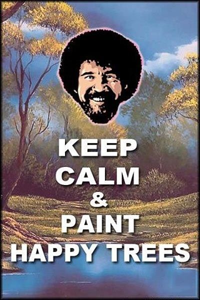 Keep Calm and Paint Happy Trees Bob Ross Art, Bob Ross Paintings, The Joy Of Painting, Pinterest Group, Awesome Quotes, Fun Fun, Bob Ross, Movie Room, Photo Vintage