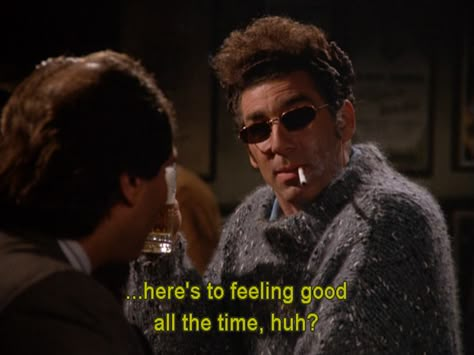 Here's to feeling good all the time. kramer seinfeld Seinfeld Aesthetic, Seinfeld Funny, Seinfeld Quotes, Klaus Hargreeves, George Costanza, Jerry Seinfeld, Serenity Now, Show Quotes, Big Mood