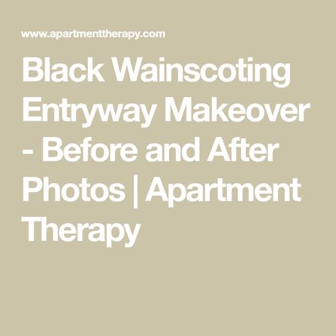 Black Wainscoting Entryway Makeover - Before and After Photos | Apartment Therapy Black Wanescoting, Wainscoting Entryway, Entryway Transformation, Megan Baker, Black Wainscoting, Entryway Makeover, Diy Wainscoting, Hgtv Magazine, Makeover Before And After