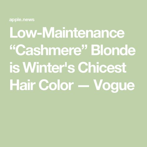 Low-Maintenance “Cashmere” Blonde is Winter's Chicest Hair Color — Vogue Cashmere Blonde, High Maintenance, Low Maintenance, More Fun, Hair Salon, Cashmere, Hair Color, Blonde, Hairstyles