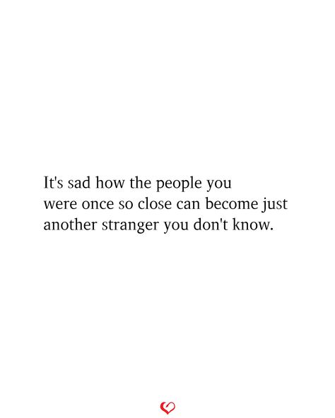 Friend Become Stranger Quotes, I Hope Your Favourite People Never Turn Into Strangers, Close People Quotes, Stranger Quotes Relationships, Big Heart Quotes, Stranger Quotes, What Hurts The Most, Self Healing Quotes, Who You Love