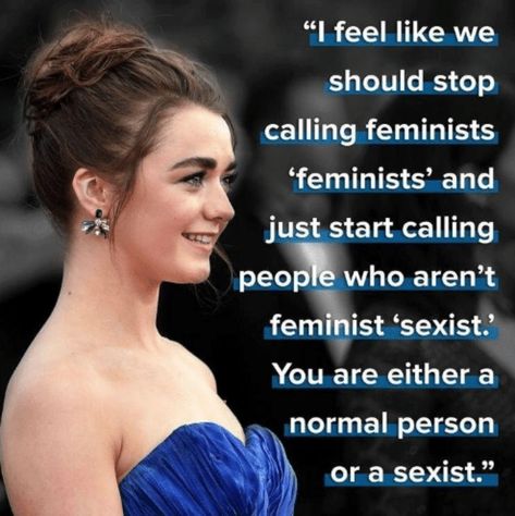 Feminism Quotes, Intersectional Feminism, Feminist Quotes, People Laughing, Badass Quotes, Equal Rights, Maisie Williams, Faith In Humanity, Womens Rights