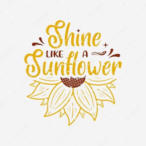 Sunflower Tshirt Design Ideas, Sunflower Quotes Inspirational, Sunflower Letters, Follow Your Dreams Quotes, Tshirt Poster, Sunflower Poster, Typography Art Quotes, Sunflower Nursery, Flower Typography