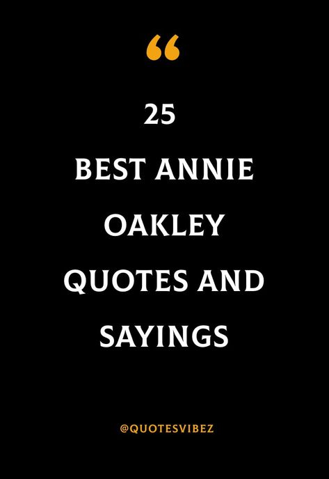 #famousquotes #annieoakleyquotes Annie Oakley Quotes, Famous Letters, Wild West Show, Cowgirl Quotes, Annie Oakley, Buffalo Bill, Classical Conversations, Captions For Instagram, Lettering Quotes