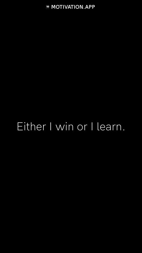 Either I win or I learn.   From the Motivation app: http://itunes.apple.com/app/id876080126?pt=119655832&ct=Share Student Quotes, Motivation App, Quotes Deep Meaningful, Quotes For Students, Beautiful Nature Scenes, I Win, Nature Scenes, Quotes Deep, Beautiful Nature