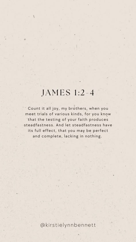 Testing Of Your Faith, James Quotes Bible, When Your Faith Is Tested, You Are The Joy Of My Life, James 1:5 Wisdom Wallpaper, James 1:4 Verse, James 1:2 Tattoo, Count Me Out Quotes, Make It Count Wallpaper