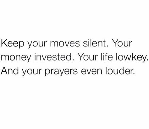 32.) Keep my moves silent, my money invested, my life lowkey & my prayers even louder.  Invest in eternity. Queen Quotes, Real Talk Quotes, A Quote, Real Quotes, Note To Self, Low Key, Memes Quotes, Relatable Quotes, Woman Quotes